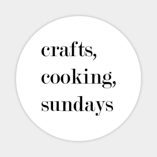 Crafts, Cooking, Sundays. Magnet